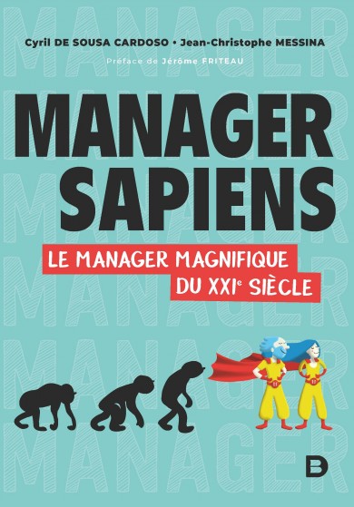Manager Sapiens, le manager magnifique du XXIe siècle